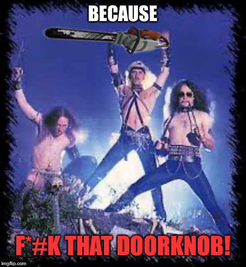 BECAUSE F*#K THAT DOORKNOB! | made w/ Imgflip meme maker