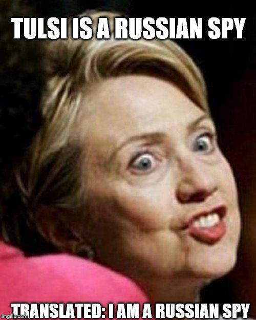 How to understand Hillary: Just hear the opposite of what she is saying. | TULSI IS A RUSSIAN SPY; TRANSLATED: I AM A RUSSIAN SPY | image tagged in hillary clinton fish,political meme,memes,funny memes,hillary | made w/ Imgflip meme maker