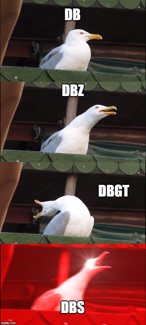 Inhaling Seagull | DB; DBZ; DBGT; DBS | image tagged in memes,inhaling seagull | made w/ Imgflip meme maker