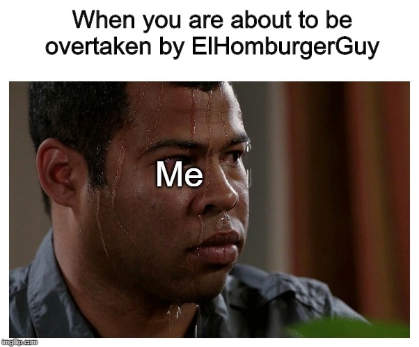 Jordan Peele Sweating | When you are about to be overtaken by ElHomburgerGuy; Me | image tagged in jordan peele sweating | made w/ Imgflip meme maker