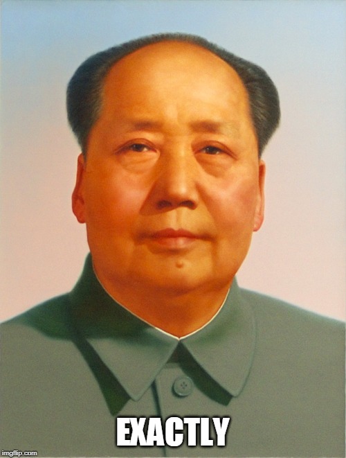 Mao Zedong | EXACTLY | image tagged in mao zedong | made w/ Imgflip meme maker