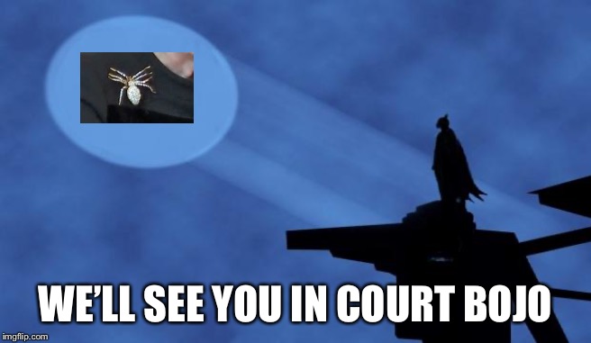 batman signal | WE’LL SEE YOU IN COURT BOJO | image tagged in batman signal | made w/ Imgflip meme maker
