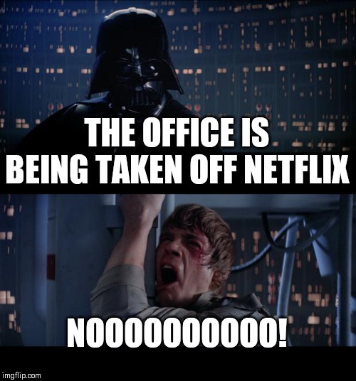 Star Wars No Meme | THE OFFICE IS BEING TAKEN OFF NETFLIX; NOOOOOOOOOO! | image tagged in memes,star wars no | made w/ Imgflip meme maker