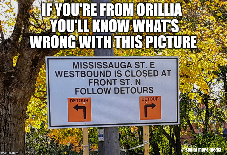 Orillia | IF YOU'RE FROM ORILLIA  
YOU'LL KNOW WHAT'S WRONG WITH THIS PICTURE | image tagged in orillia,canada,mississaga street,wrong spelling | made w/ Imgflip meme maker