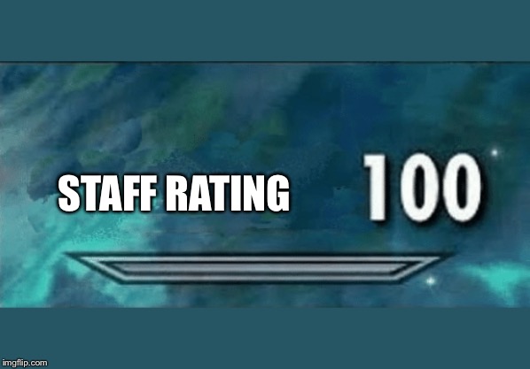 Skyrim skill meme | STAFF RATING | image tagged in skyrim skill meme | made w/ Imgflip meme maker