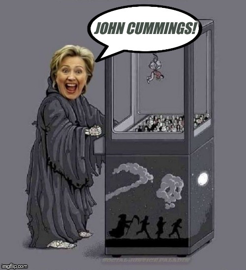 Hillary | JOHN CUMMINGS! | image tagged in hillary | made w/ Imgflip meme maker