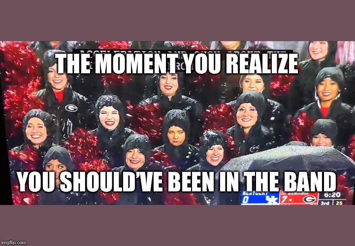 THE MOMENT YOU REALIZE; YOU SHOULD’VE BEEN IN THE BAND | image tagged in funny,work,eyeroll | made w/ Imgflip meme maker