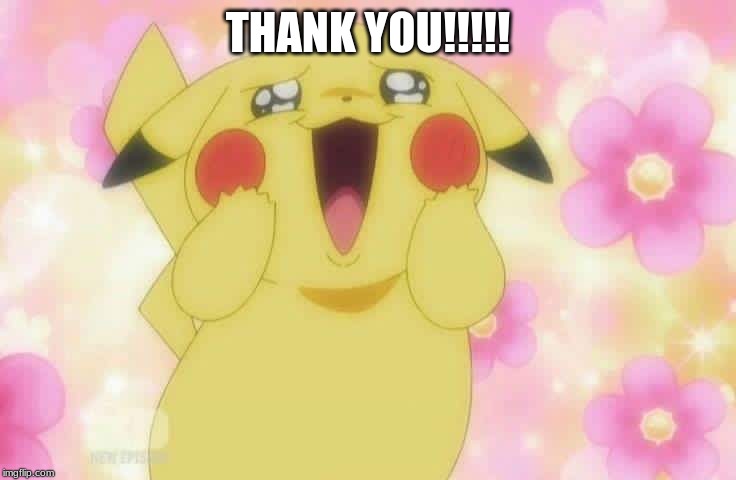 Pikachu | THANK YOU!!!!! | image tagged in pikachu | made w/ Imgflip meme maker