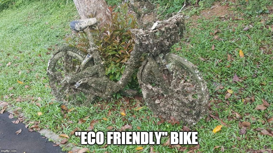 I'M NOT GONA RIDE THAT | "ECO FRIENDLY" BIKE | image tagged in bike | made w/ Imgflip meme maker