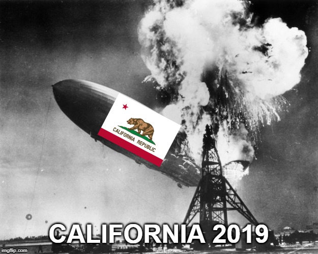 hindenberg | CALIFORNIA 2019 | image tagged in hindenberg | made w/ Imgflip meme maker