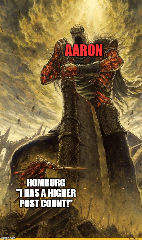 Fantasy Painting | AARON; HOMBURG
"I HAS A HIGHER POST COUNT!" | image tagged in fantasy painting | made w/ Imgflip meme maker