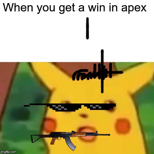 Surprised Pikachu | When you get a win in apex | image tagged in memes,surprised pikachu | made w/ Imgflip meme maker
