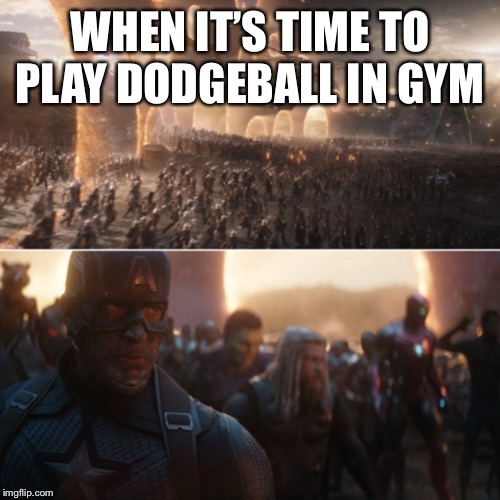 Avengers endgame portals | WHEN IT’S TIME TO PLAY DODGEBALL IN GYM | image tagged in avengers endgame portals | made w/ Imgflip meme maker