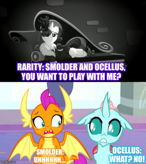 Rarity asked Smolder and Ocellus want to play together | RARITY: SMOLDER AND OCELLUS, YOU WANT TO PLAY WITH ME? SMOLDER: UHHHHHH.... OCELLUS: WHAT? NO! | image tagged in rarity sexy pose,mlp fim,sexy image | made w/ Imgflip meme maker