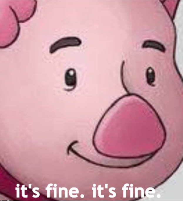 it's fine. it's fine. piglet but smaller Blank Meme Template