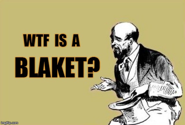 WTF  IS  A BLAKET? | made w/ Imgflip meme maker