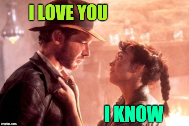 Raiders in Love | I LOVE YOU; I KNOW | image tagged in indiana jones,i love you,star wars,mash up,movies,funny memes | made w/ Imgflip meme maker