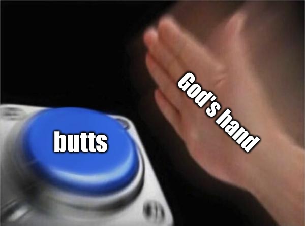 Blank Nut Button | God's hand; butts | image tagged in memes,christianity | made w/ Imgflip meme maker