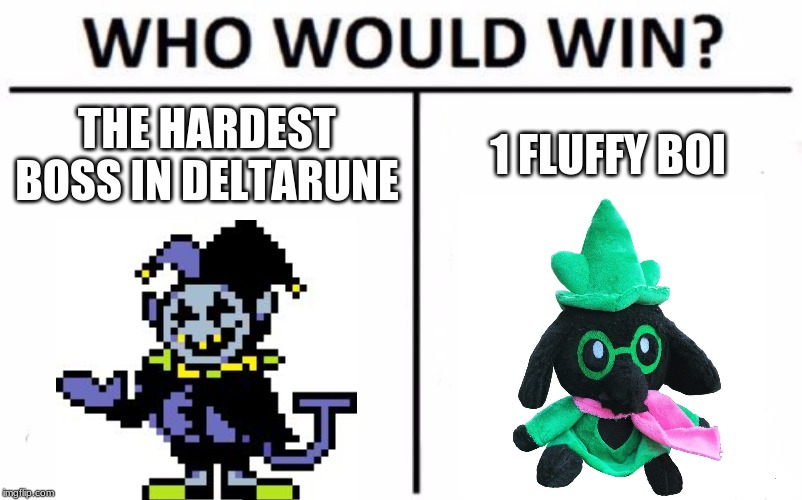 Who Would Win? | THE HARDEST BOSS IN DELTARUNE; 1 FLUFFY BOI | image tagged in memes,who would win | made w/ Imgflip meme maker