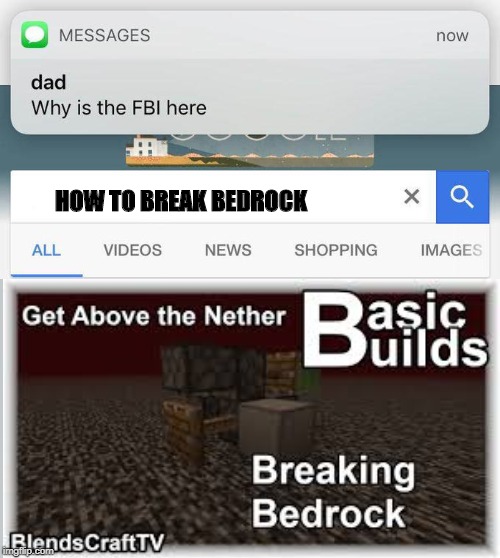 why is the FBI here? | HOW TO BREAK BEDROCK | image tagged in why is the fbi here | made w/ Imgflip meme maker