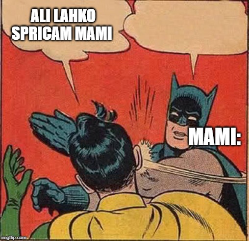 Batman Slapping Robin Meme | ALI LAHKO SPRICAM MAMI; MAMI: | image tagged in memes,batman slapping robin | made w/ Imgflip meme maker