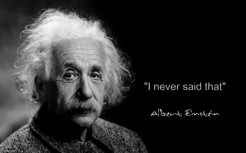 Albert Einstein | "I never said that" | image tagged in albert einstein | made w/ Imgflip meme maker