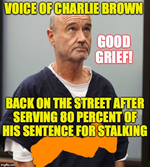 Maybe he just needs a little love. | VOICE OF CHARLIE BROWN; GOOD GRIEF! BACK ON THE STREET AFTER
SERVING 80 PERCENT OF
HIS SENTENCE FOR STALKING | image tagged in memes,good grief,bad luck charlie brown | made w/ Imgflip meme maker