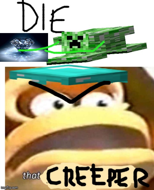 That Creeper wasn't part of my plan. IM ANgERY!!!?! | image tagged in that wasn't part of my plan | made w/ Imgflip meme maker