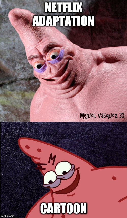 NETFLIX ADAPTATION; CARTOON image tagged in evil patrick made w/ Imgflip me...