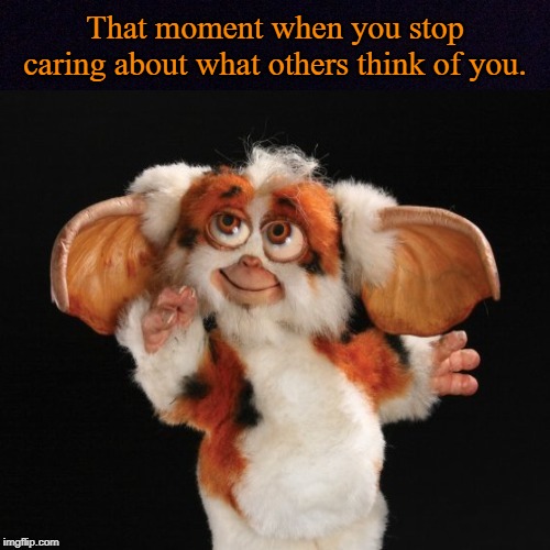Daffy Mogwai | That moment when you stop caring about what others think of you. | image tagged in daffy mogwai,memes,gremlins 2 | made w/ Imgflip meme maker