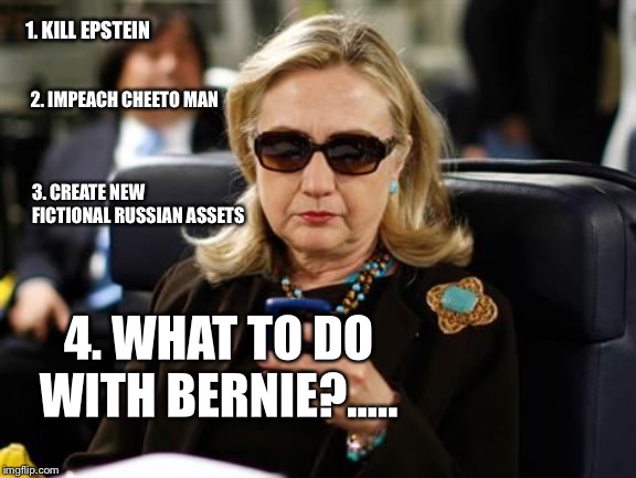 Killary’s agenda for the end of the year | 1. KILL EPSTEIN; 2. IMPEACH CHEETO MAN; 3. CREATE NEW FICTIONAL RUSSIAN ASSETS; 4. WHAT TO DO WITH BERNIE?..... | image tagged in memes,hillary clinton cellphone | made w/ Imgflip meme maker