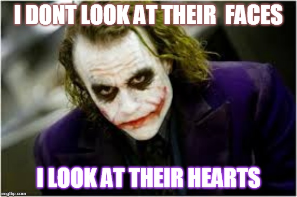 heart | I DONT LOOK AT THEIR  FACES; I LOOK AT THEIR HEARTS | image tagged in heart | made w/ Imgflip meme maker