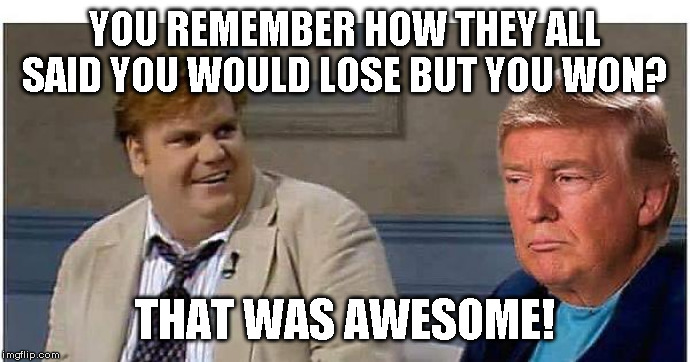 Make Lib-tards Cry Again |  YOU REMEMBER HOW THEY ALL SAID YOU WOULD LOSE BUT YOU WON? THAT WAS AWESOME! | image tagged in that was awesome trump,kag | made w/ Imgflip meme maker