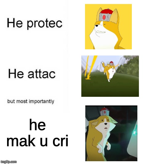 He protec he attac but most importantly | he mak u cri | image tagged in he protec he attac but most importantly | made w/ Imgflip meme maker