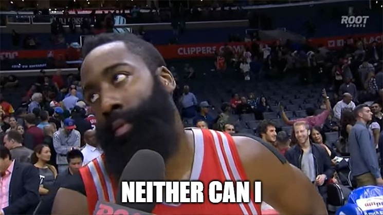 James Harden eyeroll | NEITHER CAN I | image tagged in james harden eyeroll | made w/ Imgflip meme maker