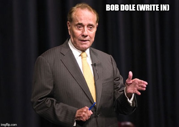 BOB DOLE (WRITE IN) | made w/ Imgflip meme maker
