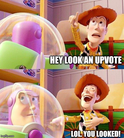 Buzz Look an Alien! | HEY LOOK AN UPVOTE LOL. YOU LOOKED! | image tagged in buzz look an alien | made w/ Imgflip meme maker