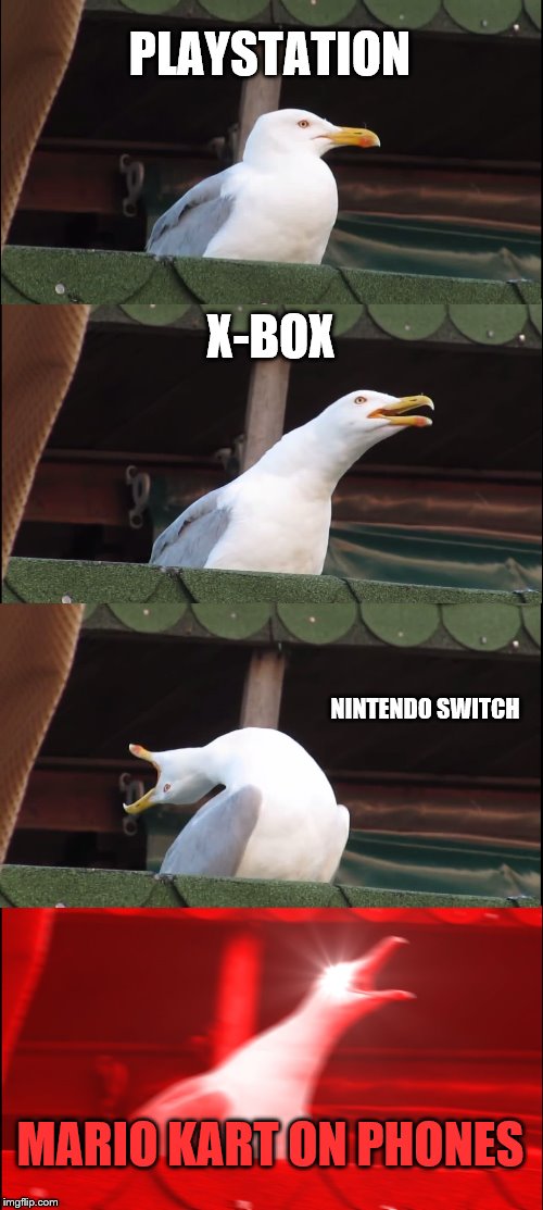 Inhaling Seagull Meme | PLAYSTATION; X-BOX; NINTENDO SWITCH; MARIO KART ON PHONES | image tagged in memes,inhaling seagull | made w/ Imgflip meme maker