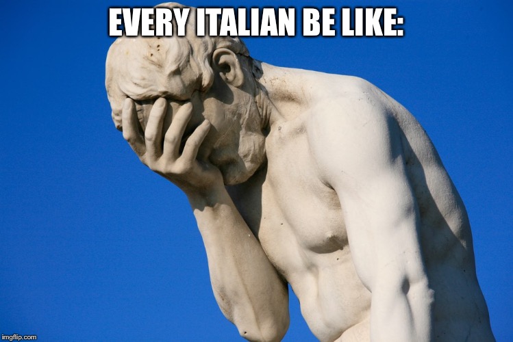 EVERY ITALIAN BE LIKE: | made w/ Imgflip meme maker