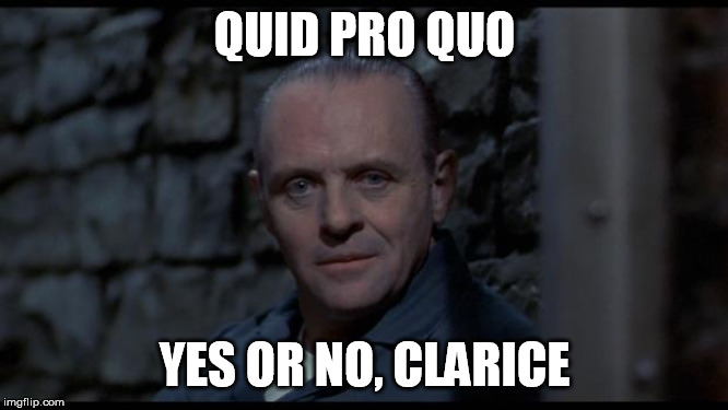 hannibal lecter silence of the lambs | QUID PRO QUO YES OR NO, CLARICE | image tagged in hannibal lecter silence of the lambs | made w/ Imgflip meme maker