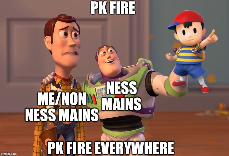 Ness Mains In A Nutshell | PK FIRE; NESS MAINS; ME/NON NESS MAINS; PK FIRE EVERYWHERE | image tagged in memes,x x everywhere,ness,super smash brothers,spammers | made w/ Imgflip meme maker