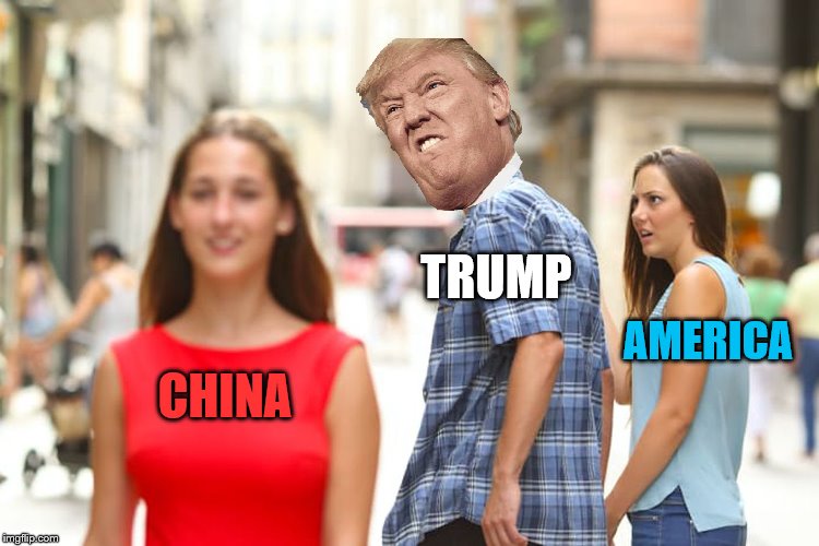 Distracted Boyfriend Meme | TRUMP; AMERICA; CHINA | image tagged in memes,distracted boyfriend | made w/ Imgflip meme maker