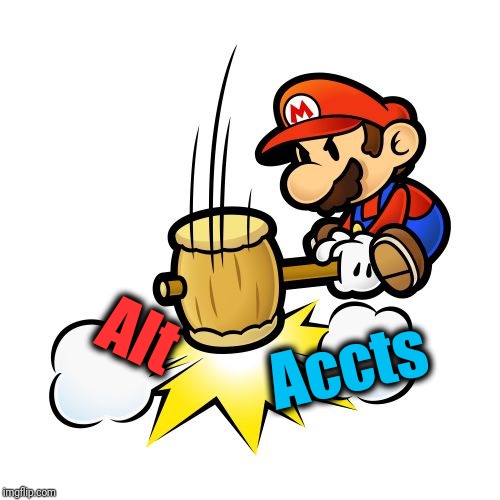 Mario Hammer Smash Meme | Alt Accts | image tagged in memes,mario hammer smash | made w/ Imgflip meme maker