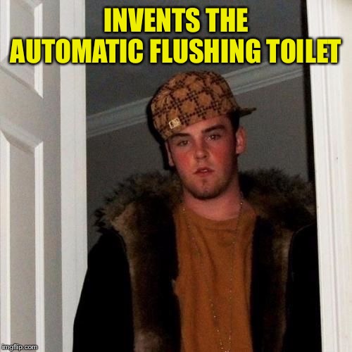 Scumbag Steve | INVENTS THE AUTOMATIC FLUSHING TOILET | image tagged in scumbag steve,scumbag,funny,memes,funny memes,first world problems | made w/ Imgflip meme maker