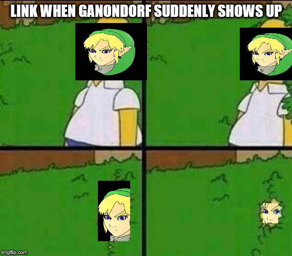 Homer Simpson in Bush - Large | LINK WHEN GANONDORF SUDDENLY SHOWS UP | image tagged in homer simpson in bush - large | made w/ Imgflip meme maker