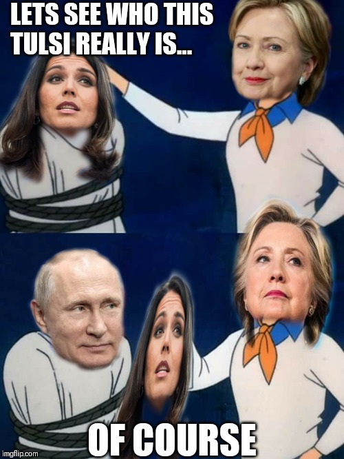 Queen of the Warmongers | LETS SEE WHO THIS TULSI REALLY IS... OF COURSE | image tagged in tulsi,hillary clinton,russia,putin,leftists | made w/ Imgflip meme maker
