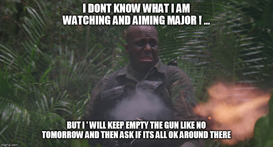 I DONT KNOW WHAT I AM WATCHING AND AIMING MAJOR ! ... BUT I ' WILL KEEP EMPTY THE GUN LIKE NO TOMORROW AND THEN ASK IF ITS ALL OK AROUND THERE | image tagged in predator minigun,predator mac minigun,predator mac,predator 1987,predator mac meme,predator 1987 meme | made w/ Imgflip meme maker