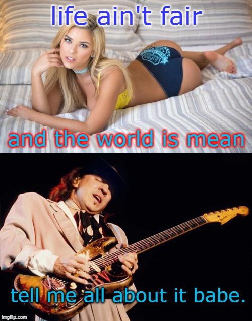 stevie ray was great but now man that sturgill simpson has some fine tunes and words | life ain't fair; and the world is mean; tell me all about it babe. | image tagged in stevie ray vaughan,female logic,talent,skill,blonde,meme song | made w/ Imgflip meme maker