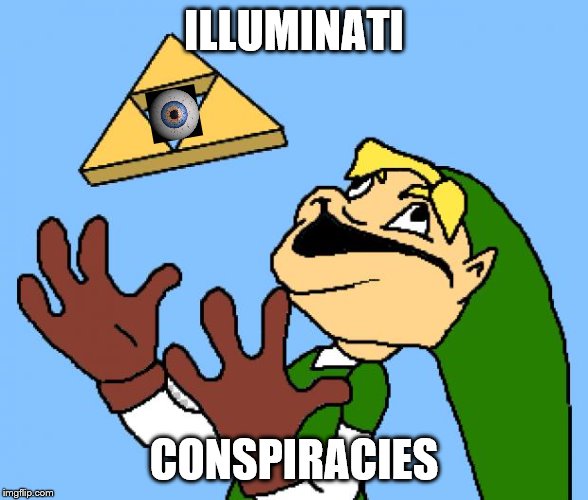 Zelda | ILLUMINATI; CONSPIRACIES | image tagged in zelda | made w/ Imgflip meme maker