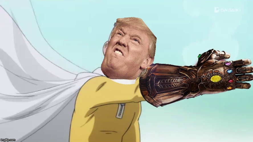 Oh no | image tagged in trump,saitama,one punch man,marvel,infinity war,endgame | made w/ Imgflip meme maker